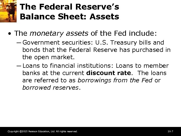 The Federal Reserve’s Balance Sheet: Assets • The monetary assets of the Fed include: