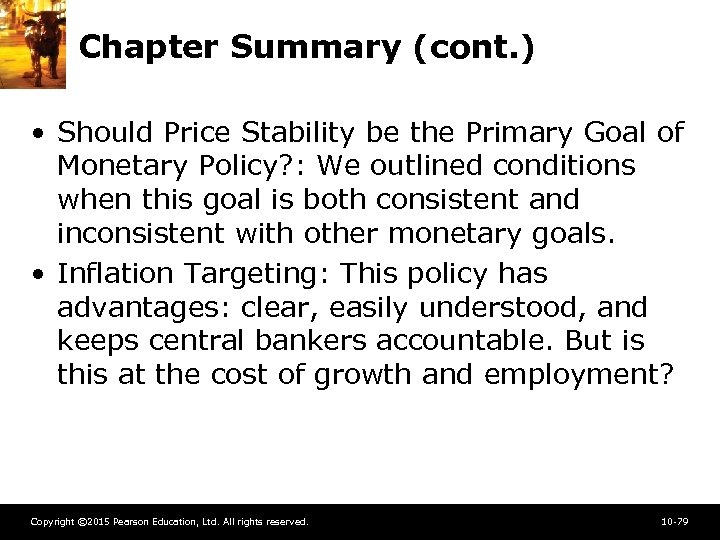 Chapter Summary (cont. ) • Should Price Stability be the Primary Goal of Monetary