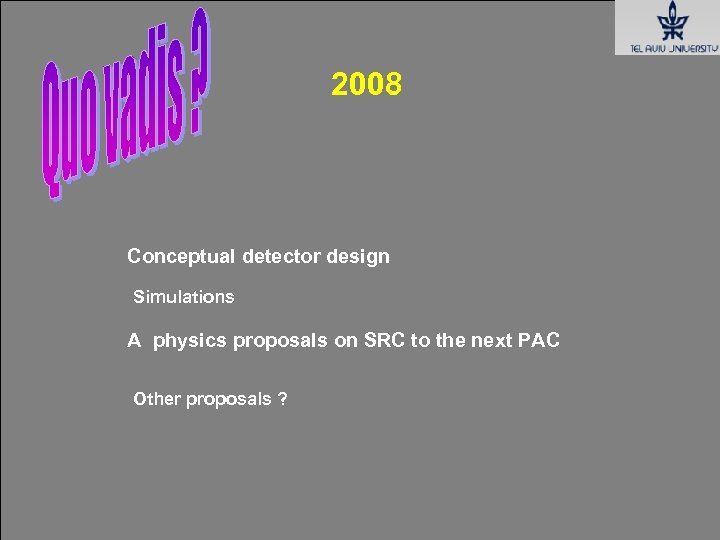 2008 Conceptual detector design Simulations A physics proposals on SRC to the next PAC