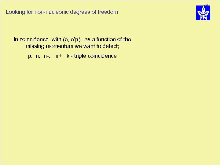 Looking for non-nucleonic degrees of freedom In coincidence with (e, e’p), as a function