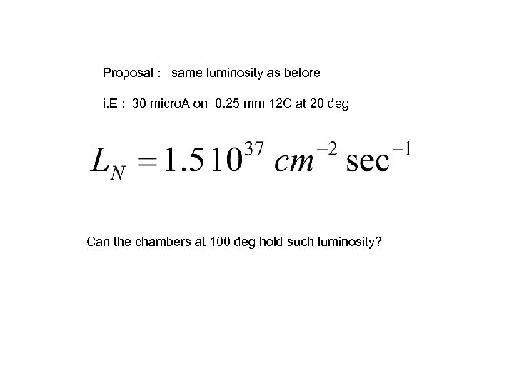 Proposal : same luminosity as before i. E : 30 micro. A on 0.