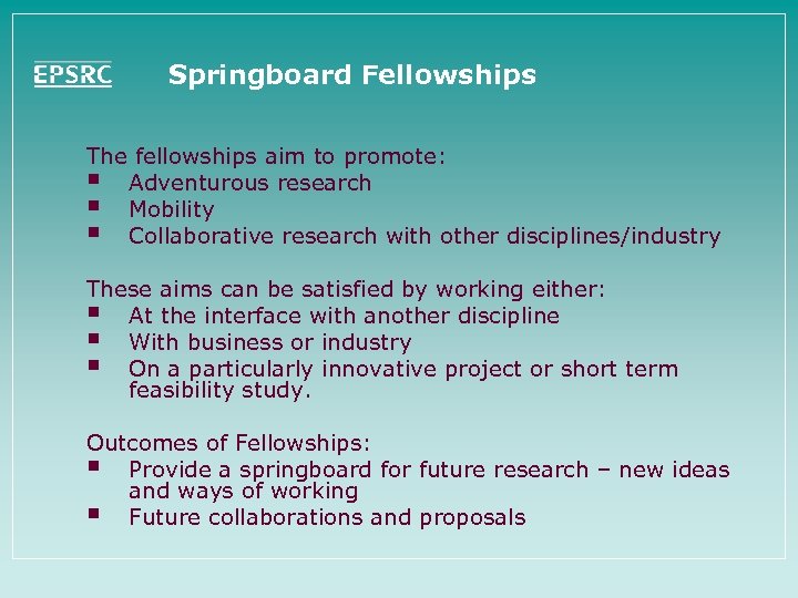 Springboard Fellowships The fellowships aim to promote: § Adventurous research § Mobility § Collaborative