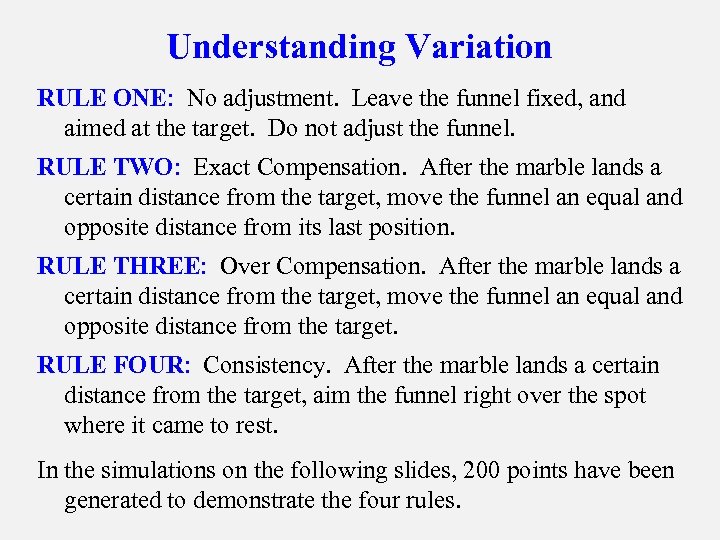 Understanding Variation RULE ONE: No adjustment. Leave the funnel fixed, and aimed at the