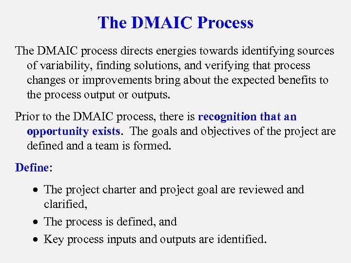 The DMAIC Process The DMAIC process directs energies towards identifying sources of variability, finding