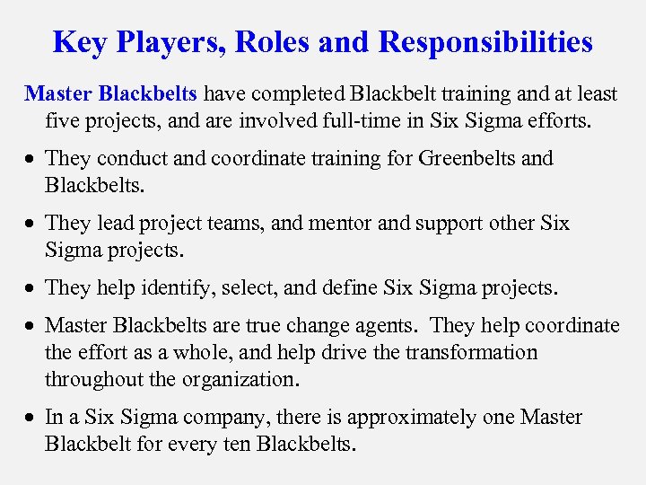 Key Players, Roles and Responsibilities Master Blackbelts have completed Blackbelt training and at least