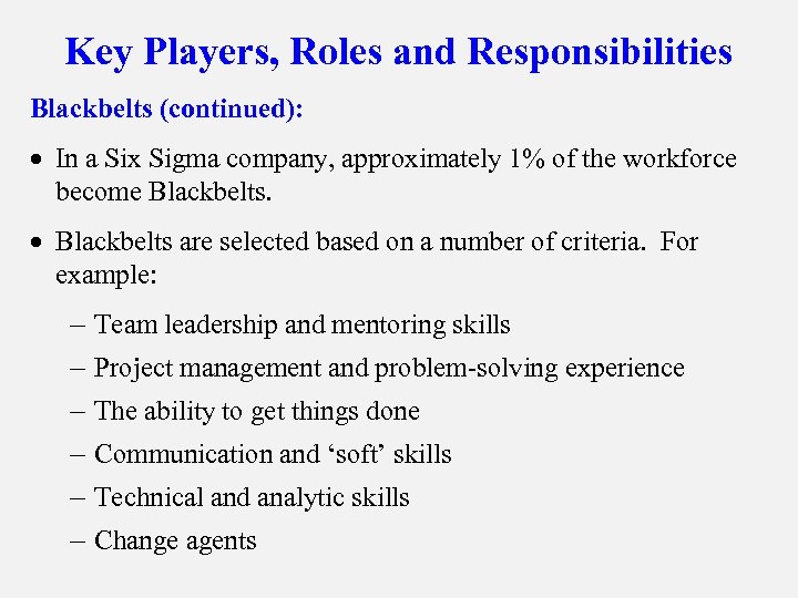 Key Players, Roles and Responsibilities Blackbelts (continued): · In a Six Sigma company, approximately