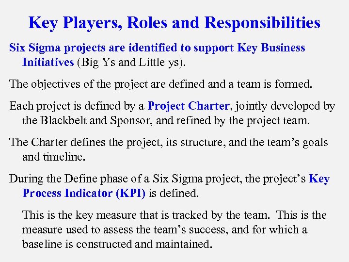 Key Players, Roles and Responsibilities Six Sigma projects are identified to support Key Business