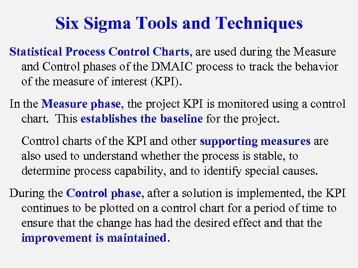 Six Sigma Tools and Techniques Statistical Process Control Charts, are used during the Measure