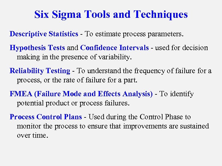 Six Sigma Tools and Techniques Descriptive Statistics - To estimate process parameters. Hypothesis Tests