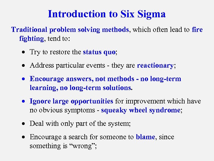 Introduction to Six Sigma Traditional problem solving methods, which often lead to fire fighting,