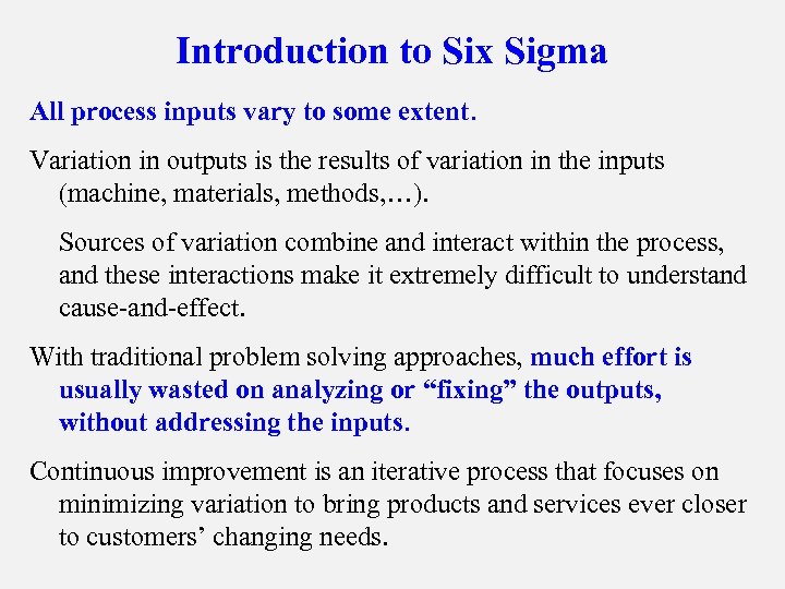 Introduction to Six Sigma All process inputs vary to some extent. Variation in outputs