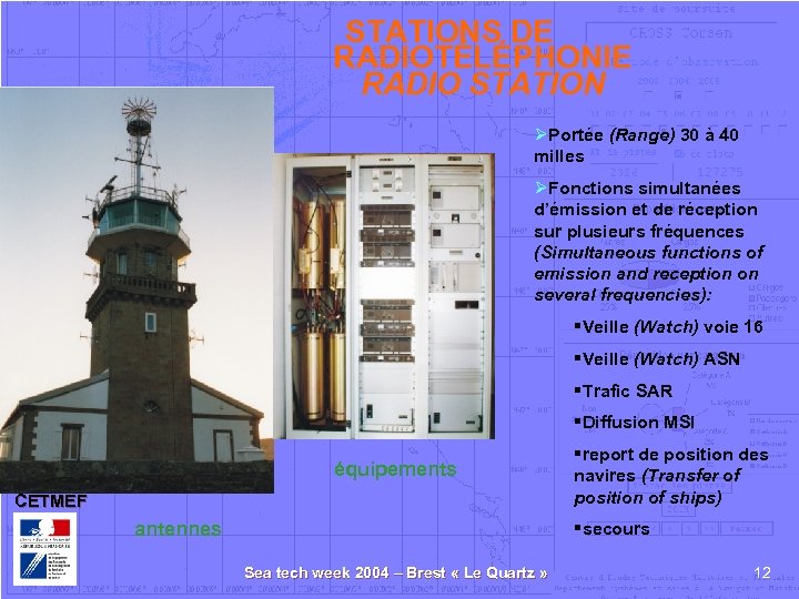 STATIONS DE RADIOTÉLÉPHONIE RADIO STATION ØPortée (Range) 30 à 40 milles ØFonctions simultanées d’émission