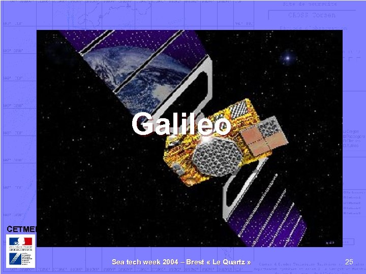 Galileo CETMEF Sea tech week 2004 – Brest « Le Quartz » 25 