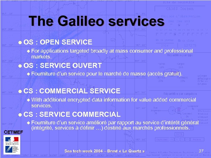 The Galileo services l OS : OPEN SERVICE u For applications targeted broadly at
