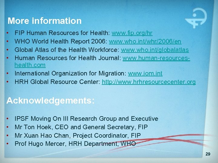 More information • • FIP Human Resources for Health: www. fip. org/hr WHO World