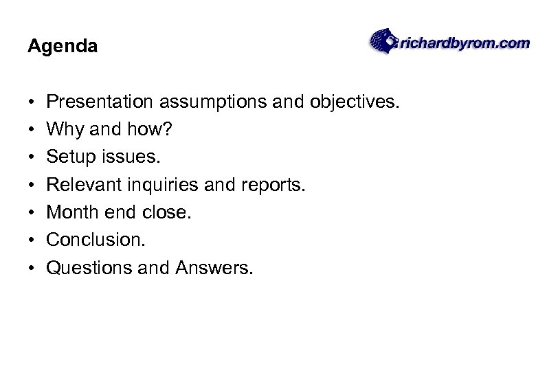 Agenda • • Presentation assumptions and objectives. Why and how? Setup issues. Relevant inquiries