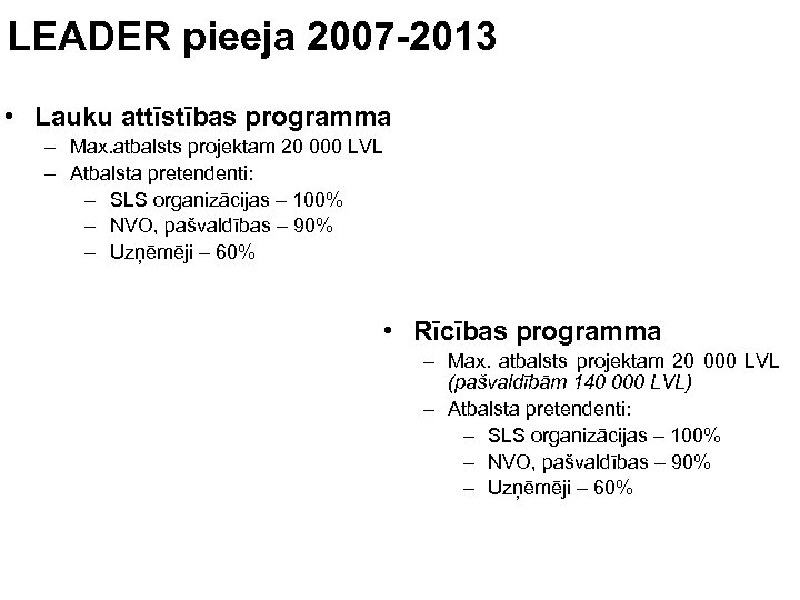 LEADER pieeja 2007 -2013 • Lauku attīstības programma – Max. atbalsts projektam 20 000