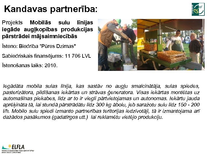Kandavas partnerība: Projekts Mobilās sulu līnijas iegāde augļkopības produkcijas pārstrādei mājsaimniecībās Īsteno: Biedrība “Pūres