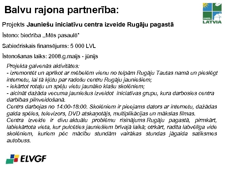 Balvu rajona partnerība: Projekts Jauniešu iniciatīvu centra izveide Rugāju pagastā Īsteno: biedrība , ,