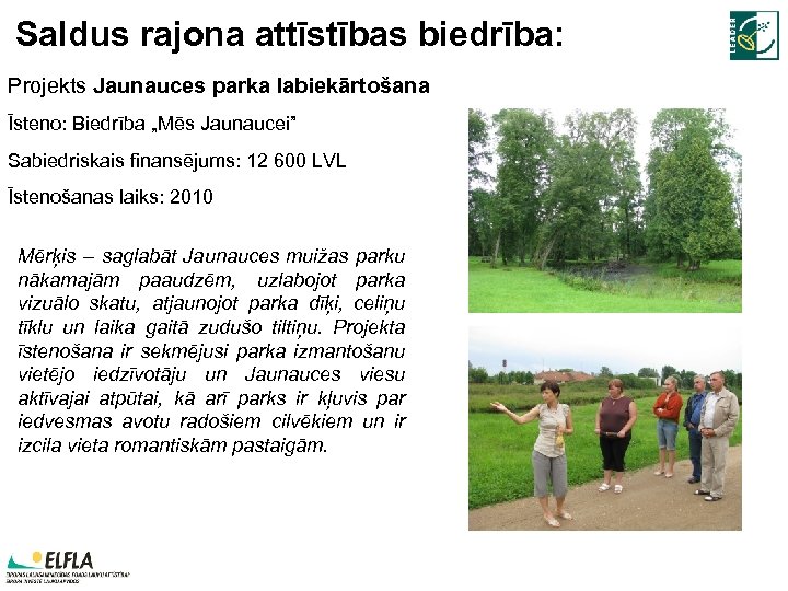 Saldus rajona attīstības biedrība: Projekts Jaunauces parka labiekārtošana Īsteno: Biedrība „Mēs Jaunaucei” Sabiedriskais finansējums: