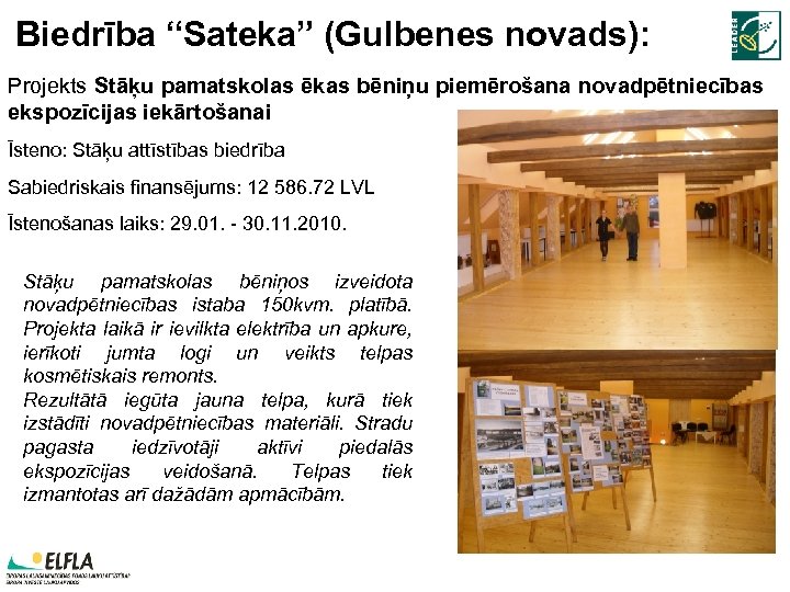 Biedrība “Sateka” (Gulbenes novads): Projekts Stāķu pamatskolas ēkas bēniņu piemērošana novadpētniecības ekspozīcijas iekārtošanai Īsteno: