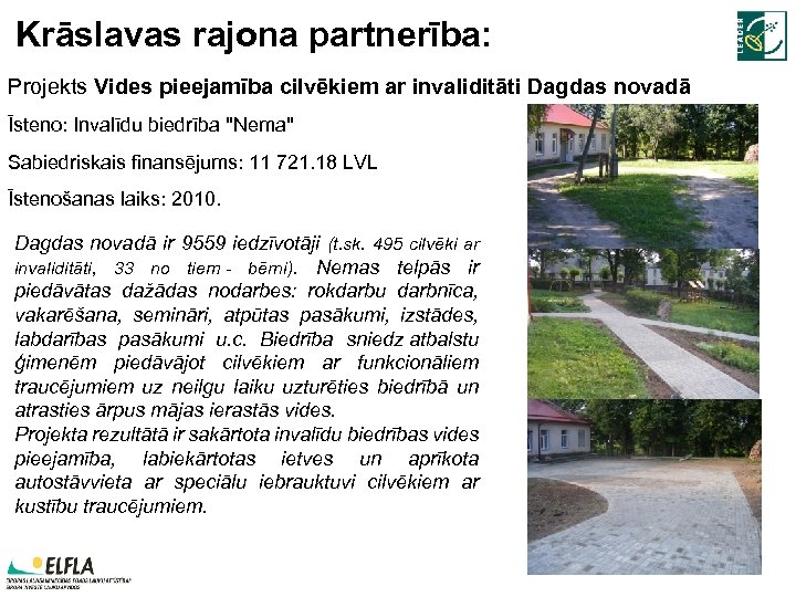 Krāslavas rajona partnerība: Projekts Vides pieejamība cilvēkiem ar invaliditāti Dagdas novadā Īsteno: Invalīdu biedrība