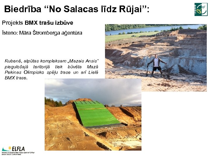 Biedrība “No Salacas līdz Rūjai”: Projekts BMX trašu izbūve Īsteno: Māra Štromberga aģentūra Rubenē,