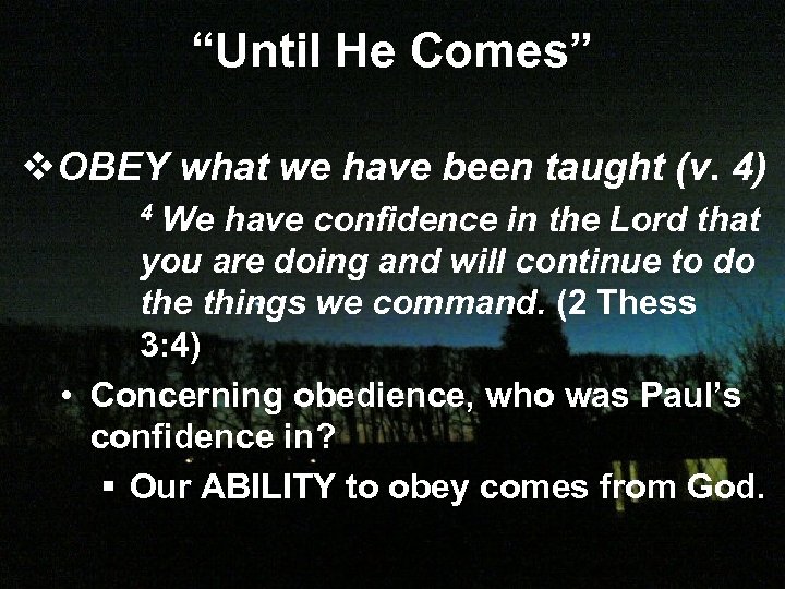 “Until He Comes” v. OBEY what we have been taught (v. 4) We have