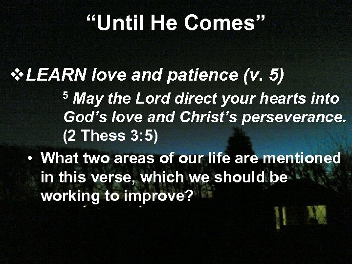 “Until He Comes” v. LEARN love and patience (v. 5) 5 May the Lord