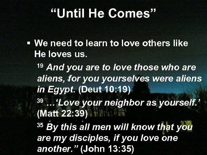 “Until He Comes” § We need to learn to love others like He loves