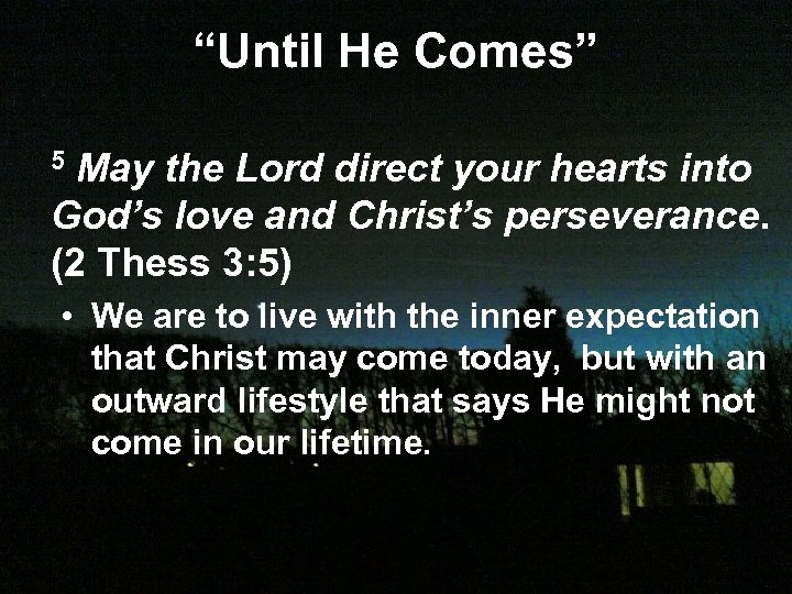 “Until He Comes” 5 May the Lord direct your hearts into God’s love and