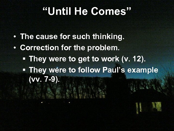 “Until He Comes” • The cause for such thinking. • Correction for the problem.