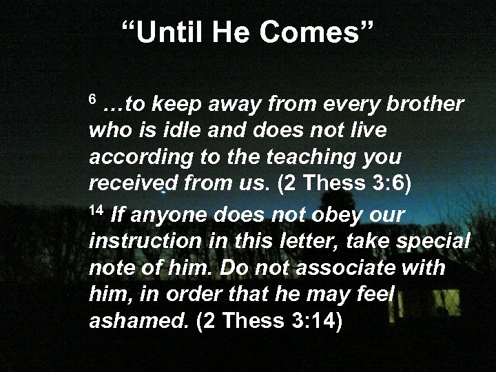 “Until He Comes” …to keep away from every brother who is idle and does