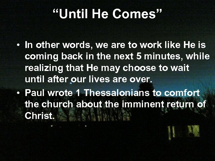 “Until He Comes” • In other words, we are to work like He is