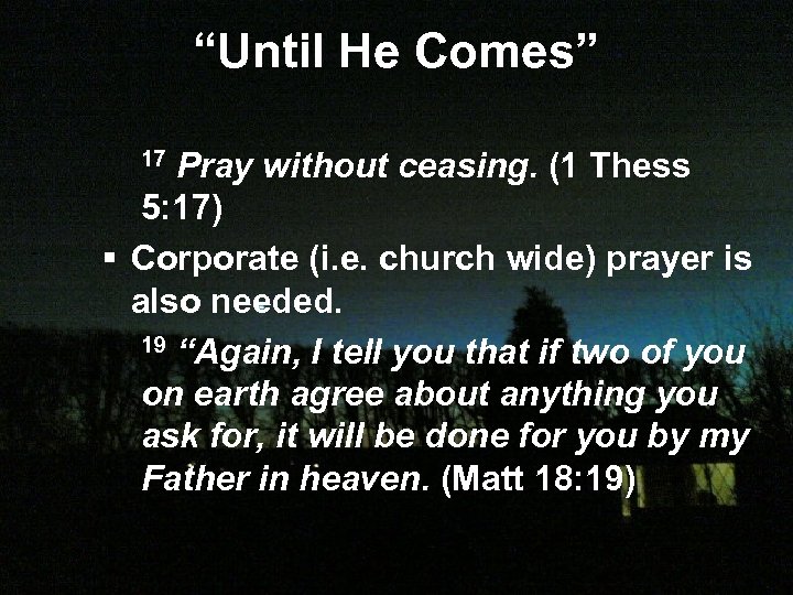 “Until He Comes” Pray without ceasing. (1 Thess 5: 17) § Corporate (i. e.