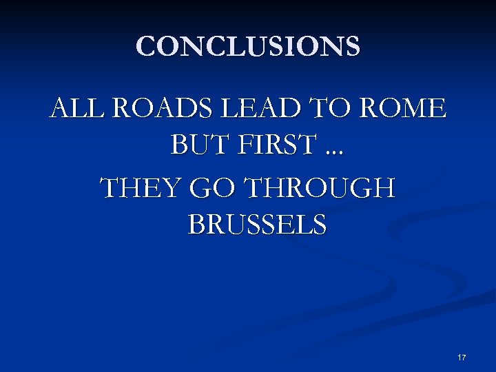 CONCLUSIONS ALL ROADS LEAD TO ROME BUT FIRST. . . THEY GO THROUGH BRUSSELS