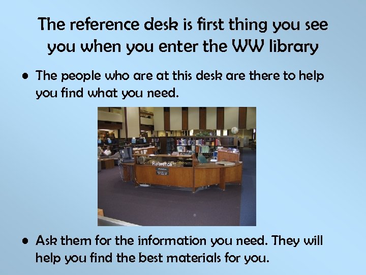 The reference desk is first thing you see you when you enter the WW