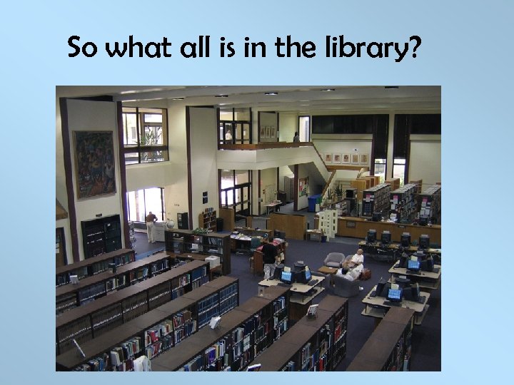 So what all is in the library? 