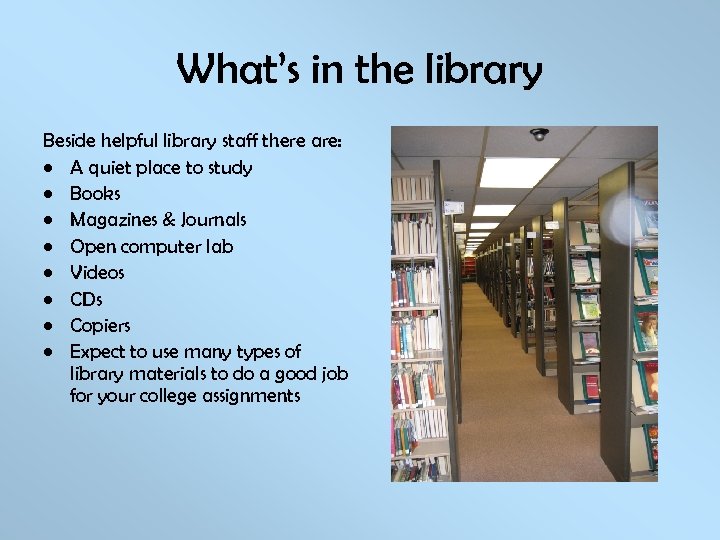 What’s in the library Beside helpful library staff there are: • A quiet place