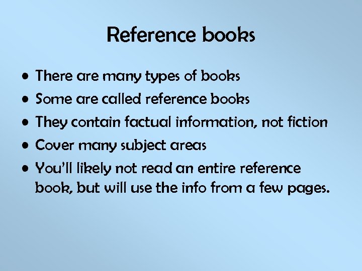 Reference books • • • There are many types of books Some are called