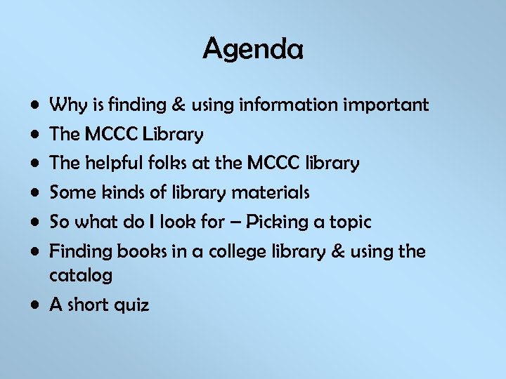 Agenda • • • Why is finding & using information important The MCCC Library