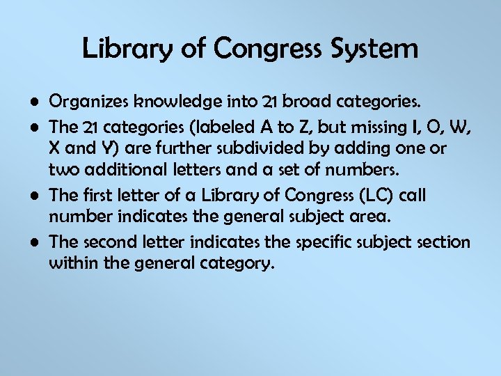 Library of Congress System • Organizes knowledge into 21 broad categories. • The 21