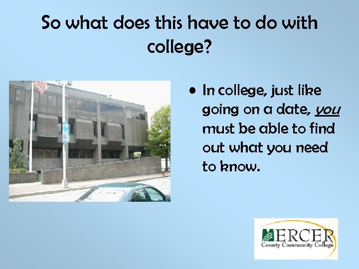 So what does this have to do with college? • In college, just like