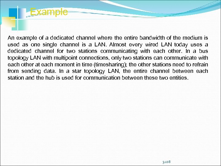 Example An example of a dedicated channel where the entire bandwidth of the medium