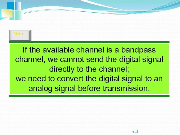 Note If the available channel is a bandpass channel, we cannot send the digital