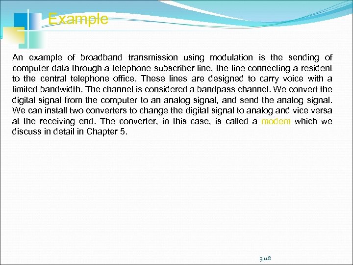 Example An example of broadband transmission using modulation is the sending of computer data