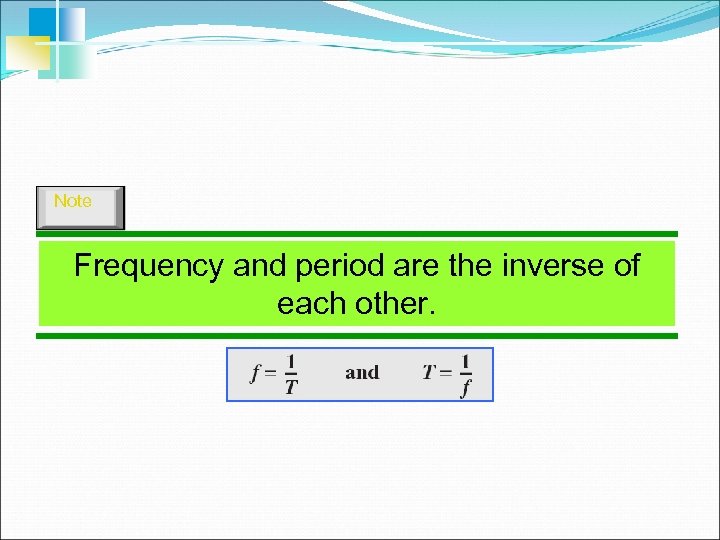 Note Frequency and period are the inverse of each other. 