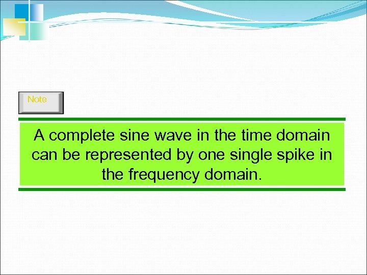 Note A complete sine wave in the time domain can be represented by one