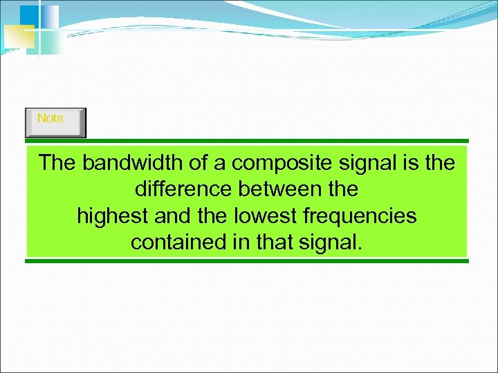 Note The bandwidth of a composite signal is the difference between the highest and