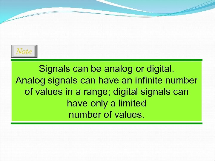 Note Signals can be analog or digital. Analog signals can have an infinite number